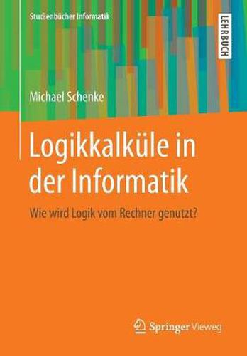 Logikkalkule in Der Informatik: Wie Wird Logik Vom Rechner Genutzt?