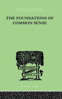 Cover image for The Foundations of Common Sense: A Psychological Preface to the Problems of Knowledge