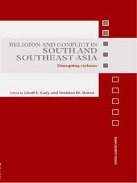 Cover image for Religion and Conflict in South and Southeast Asia: Disrupting Violence