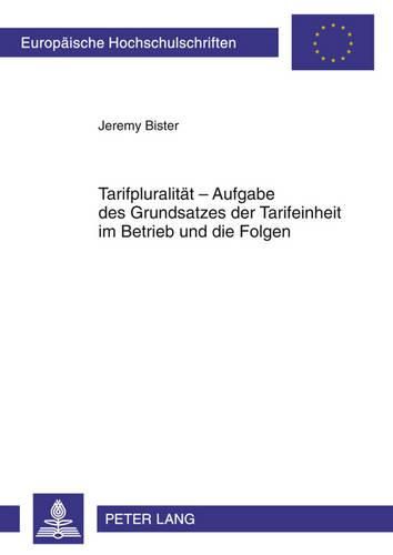 Cover image for Tarifpluralitaet - Aufgabe Des Grundsatzes Der Tarifeinheit Im Betrieb Und Die Folgen