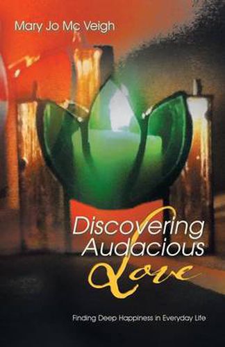 Cover image for Discovering Audacious Love: Finding Deep Happiness in Everyday Life