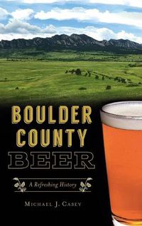 Cover image for Boulder County Beer: A Refreshing History