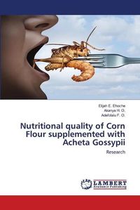 Cover image for Nutritional quality of Corn Flour supplemented with Acheta Gossypii