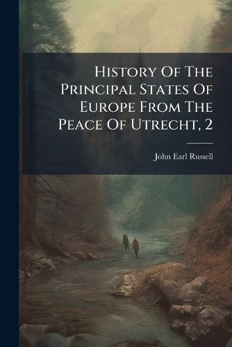 Cover image for History Of The Principal States Of Europe From The Peace Of Utrecht, 2