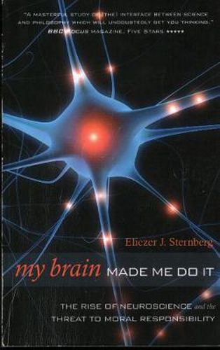 Cover image for My Brain Made Me Do It: The Rise of Neuroscience and the Threat to Moral Responsibility