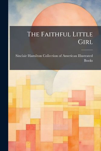 Cover image for The Faithful Little Girl