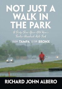 Cover image for Not Just a Walk in the Park: A Sixty-Five-Year-Old Man's Twelve-Hundred-Mile Trek from Tampa to the Bronx