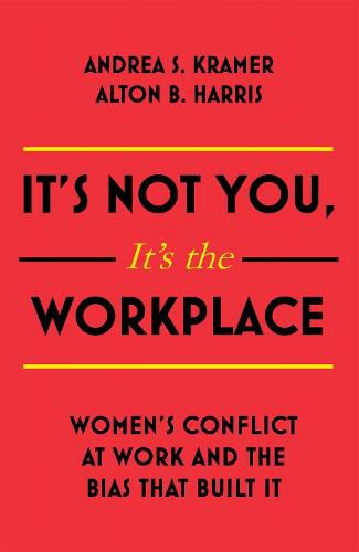 It's Not You, It's the Workplace: Women's Conflict at Work and the Bias that Built it