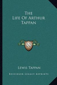 Cover image for The Life of Arthur Tappan