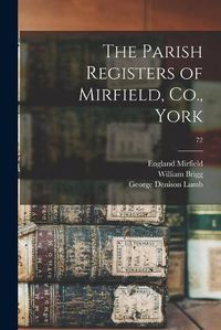 Cover image for The Parish Registers of Mirfield, Co., York; 72