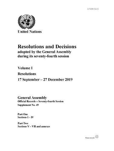 Resolutions and decisions adopted by the General Assembly during its seventy-fourth session: Vol. 1: Resolutions 17 September - 27 December 2019