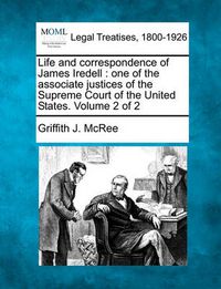 Cover image for Life and correspondence of James Iredell: one of the associate justices of the Supreme Court of the United States. Volume 2 of 2