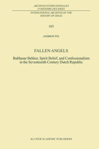 Cover image for Fallen Angels: Balthasar Bekker, Spirit Belief, and Confessionalism in the Seventeenth Century Dutch Republic