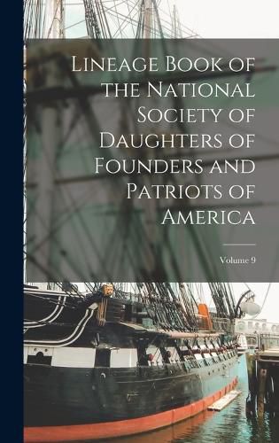 Cover image for Lineage Book of the National Society of Daughters of Founders and Patriots of America; Volume 9