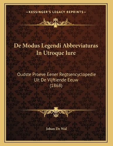 Cover image for de Modus Legendi Abbreviaturas in Utroque Iure: Oudste Proeve Eener Regtsencyclopedie Uit de Vijftiende Eeuw (1868)