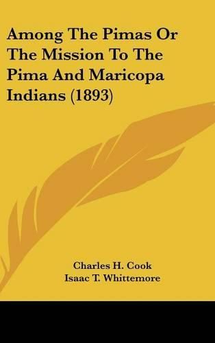 Among the Pimas or the Mission to the Pima and Maricopa Indians (1893)