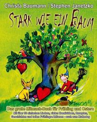 Cover image for Stark wie ein Baum - Das grosse Mitmach-Buch fur Fruhling und Ostern: Mit uber 30 einfachen Liedern, vielen Kreativideen, Rezepten, Geschichten und tollen Fruhlings-Aktionen - auch zum Muttertag