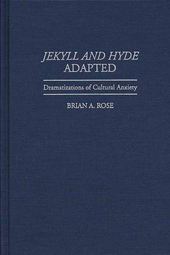 Cover image for Jekyll and Hyde Adapted: Dramatizations of Cultural Anxiety