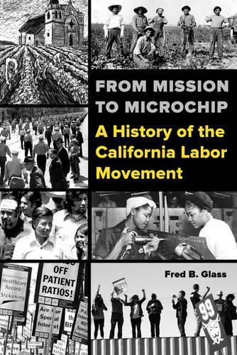 Cover image for From Mission to Microchip: A History of the California Labor Movement