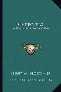 Cover image for Chreckers: A Hard-Luck Story (1896)