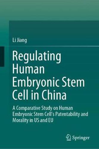 Cover image for Regulating Human Embryonic Stem Cell in China: A Comparative Study on Human Embryonic Stem Cell's Patentability and Morality in US and EU