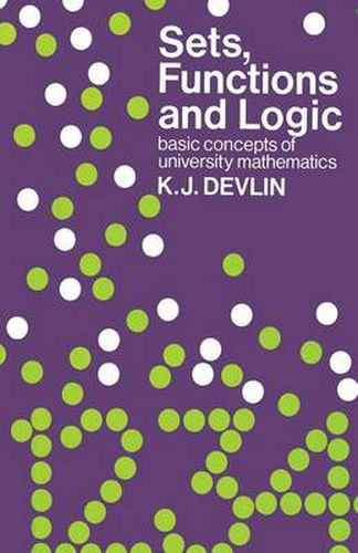 Cover image for Sets, Functions and Logic: Basic concepts of university mathematics