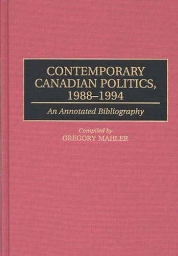 Cover image for Contemporary Canadian Politics, 1988-1994: An Annotated Bibliography