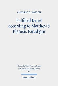 Cover image for Fulfilled Israel according to Matthew's Plerosis Paradigm