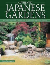 Cover image for Authentic Japanese Gardens: Creating Japanese Design and Detail in the Western Garden