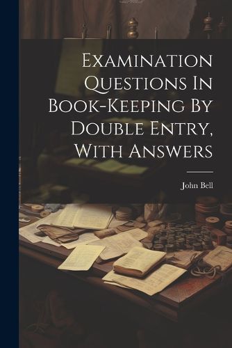 Cover image for Examination Questions In Book-keeping By Double Entry, With Answers