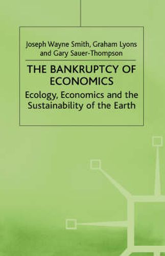 Cover image for The Bankruptcy of Economics: Ecology, Economics and the Sustainability of the Earth