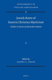 Cover image for Jewish Roots of Eastern Christian Mysticism: Studies in Honor of Alexander Golitzin