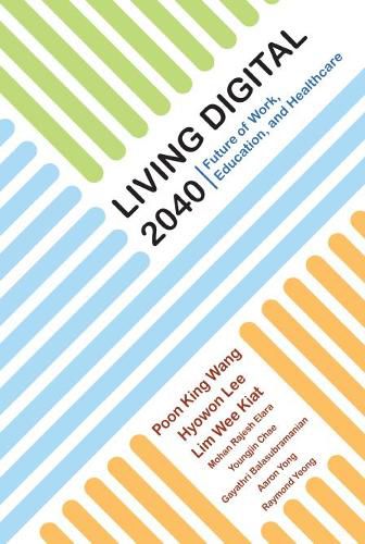 Cover image for Living Digital 2040: Future Of Work, Education And Healthcare