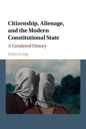 Cover image for Citizenship, Alienage, and the Modern Constitutional State: A Gendered History