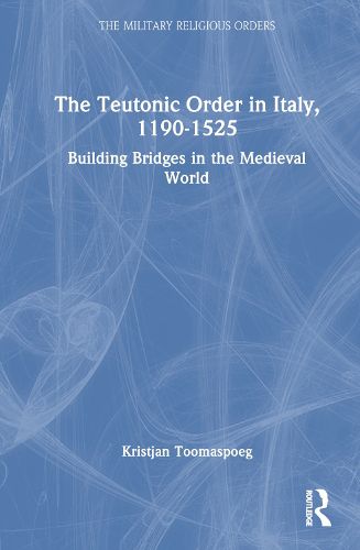 Cover image for The Teutonic Order in Italy, 1190-1525