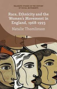 Cover image for Race, Ethnicity and the Women's Movement in England, 1968-1993