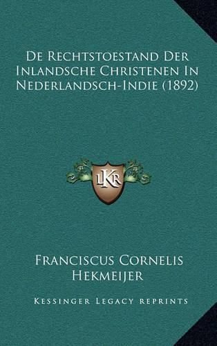 Cover image for de Rechtstoestand Der Inlandsche Christenen in Nederlandsch-Indie (1892)