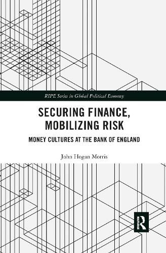 Securing Finance, Mobilizing Risk: Money Cultures at the Bank of England