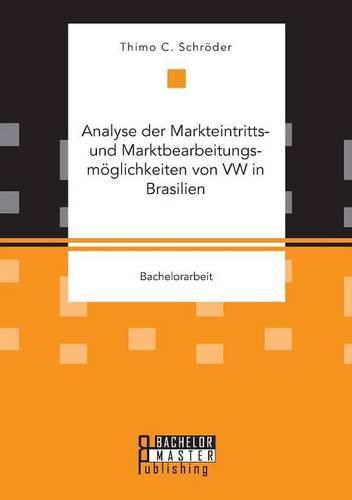 Cover image for Analyse der Markteintritts- und Marktbearbeitungsmoeglichkeiten von VW in Brasilien