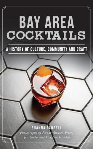 Cover image for Bay Area Cocktails: A History of Culture, Community and Craft