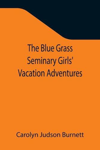 Cover image for The Blue Grass Seminary Girls' Vacation Adventures; Or, Shirley Willing to the Rescue