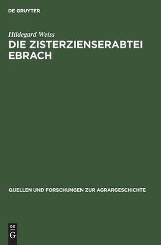 Cover image for Die Zisterzienserabtei Ebrach: Eine Untersuchung Zur Grundherrschaft, Gerichtsherrschaft Und Dorfgemeinde Im Frankischen Raum