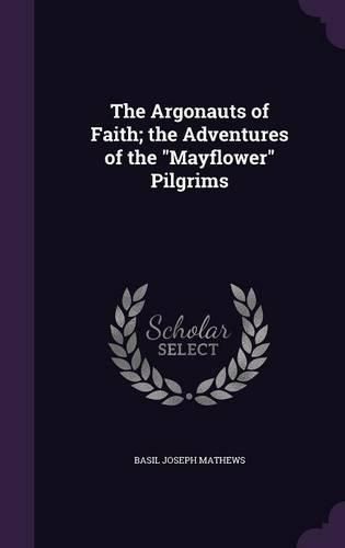 The Argonauts of Faith; The Adventures of the Mayflower Pilgrims