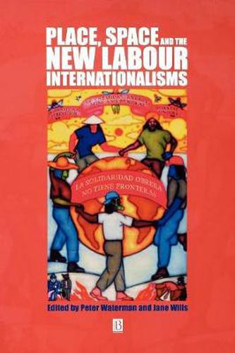 Cover image for Place, Space and the New Labour Internationalisms