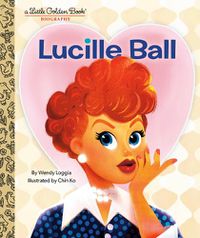 Cover image for Lucille Ball: A Little Golden Book Biography
