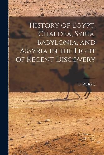 Cover image for History of Egypt, Chaldea, Syria, Babylonia, and Assyria in the Light of Recent Discovery