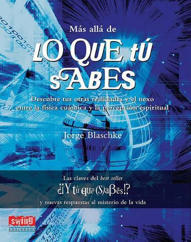 Cover image for Mas Alla de Lo Que Tu Sabes: Descubre Tus Otras Realidades y el Nexo Entre la Fisica Cuantica y la Percepcion Espiritual