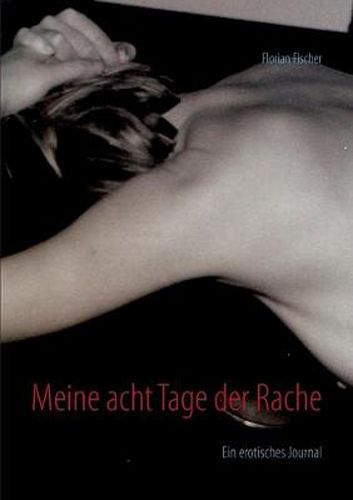 Cover image for Meine acht Tage der Rache: Ein erotisches Journal