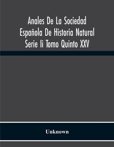 Anales De La Sociedad Espanola De Historia Natural Serie Ii Tomo Quinto Xxv