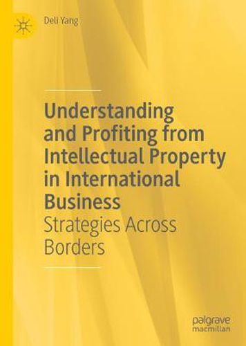 Understanding and Profiting from Intellectual Property in International Business: Strategies Across Borders